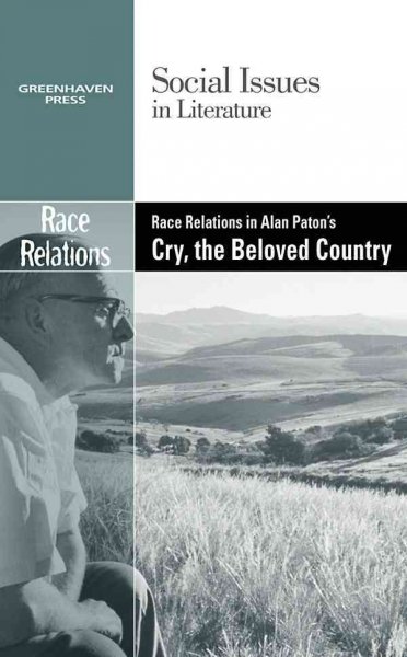 Race relations in Alan Paton's Cry, the beloved country / Dedria Bryfonski, book editor.