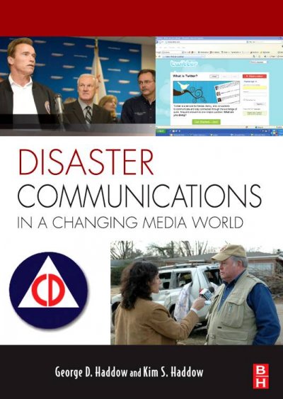 Disaster communications in a changing media world / by George D. Haddow and Kim S. Haddow.