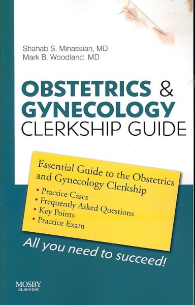 Obstetrics and gynecology clerkship guide / edited by Shahab S. Minassian, Mark B. Woodland.