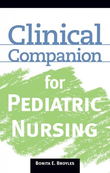Clinical companion for pediatric nursing / Bonita E. Broyles.