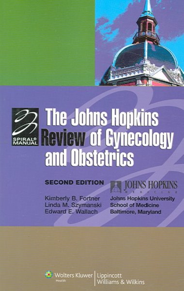 The Johns Hopkins review of gynecology & obstetrics / Department of Gynecology and Obstetrics, the Johns Hopkins University School of Medicine, Baltimore, Maryland ; editors, Kimberly B. Fortner, Linda M. Szymanski, Edward E. Wallach.