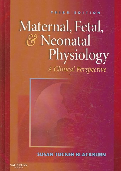 Maternal, fetal, & neonatal physiology : a clinical perspective / Susan Tucker Blackburn.