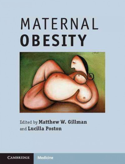Maternal obesity / edited by Matthew W. Gillman, Lucilla Poston.