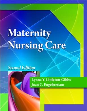 Maternity nursing care / Lynna Y. Littleton-Gibbs, Joan C. Engebretson.