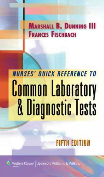 Nurses' quick reference to common laboratory & diagnostic tests / Marshall Barnett Dunning III, Frances Talaska Fischbach.
