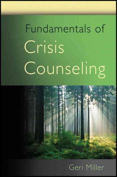 Fundamentals of crisis counseling / Geri Miller.