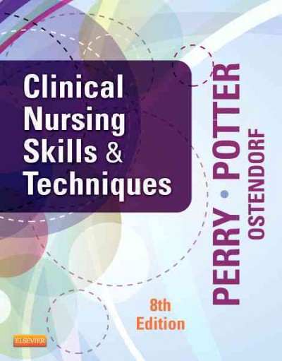 Clinical nursing skills & techniques / Anne Griffin Perry, Patricia A. Potter, Wendy R. Ostendorf.