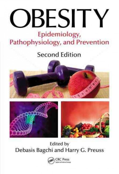 Obesity : epidemiology, pathophysiology, and prevention / edited by Debasis Bagchi and Harry G. Preuss.