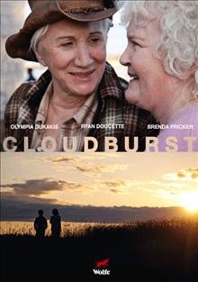 Cloudburst [videorecording] / Sidney Kimmel Entertainment presnts ; an Emotion Picture ; produced by Doug Pettigrew, Thom Fitzgerald ; written and directed by Thom Fitzgerald.