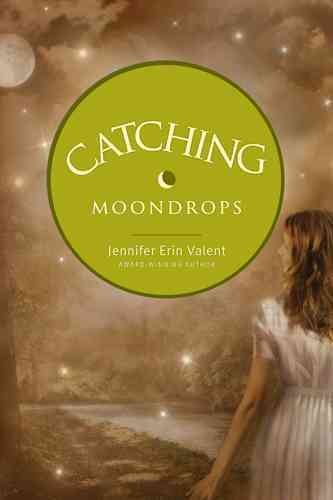Catching moondrops / Jennifer Erin Valent.