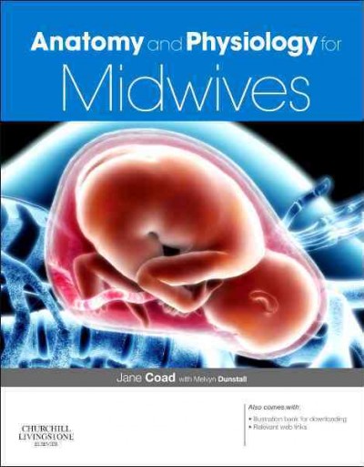 Anatomy and physiology for midwives / Jane Coad, with Melvyn Dunstall.