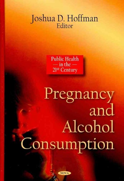 Pregnancy and alcohol consumption / Joshua D. Hoffman, editor.