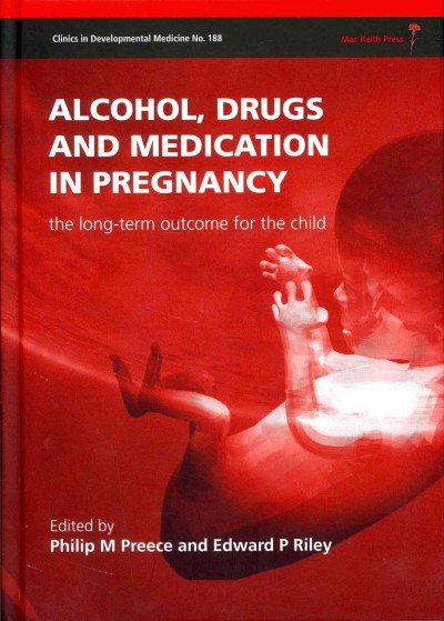Alcohol, drugs, and medication in pregnancy : the long-term outcome for the child / edited by Philip M. Preece, Edward P. Riley.