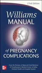 Williams manual of pregnancy complications / senior editor, Kenneth J. Leveno ; associate editors, James M. Alexander ... [et al.].