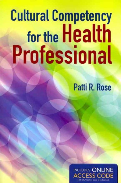 Cultural competency for the health professional / Patti R. Rose.