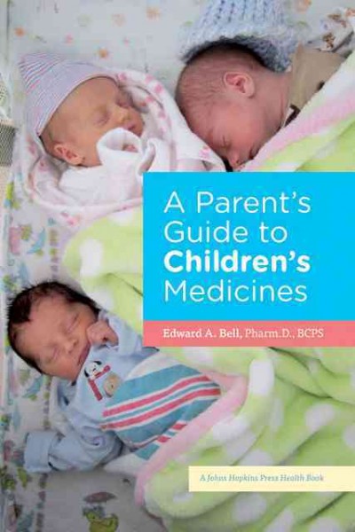 A parent's guide to children's medicines / Edward A. Bell.