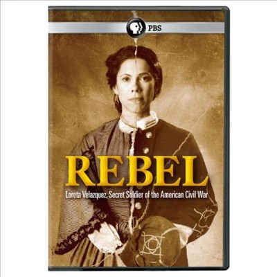Rebel [videorecording] : Loreta Velazquez, secret soldier of the American Civil War / a co-production of Iguana Films, LLC and ITVS in association with WPBT/Miami and Latino Public Broadcasting ; written and directed by María Agui Carter.