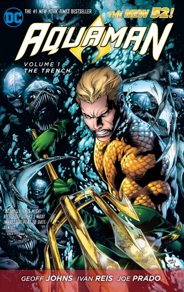 Aquaman. Volume 1, The trench / written by Geoff Johns; penciller, Ivan Reis; inker, Joe Prado.