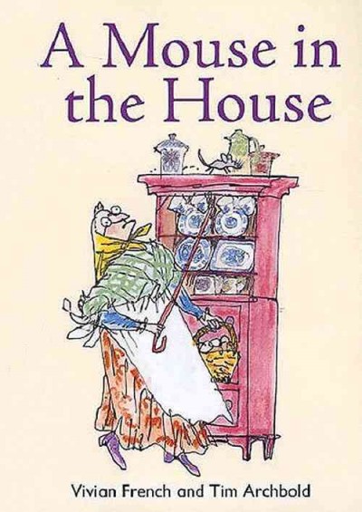 A mouse in the house / by Vivian French ; illustrated by Tim Archbold.