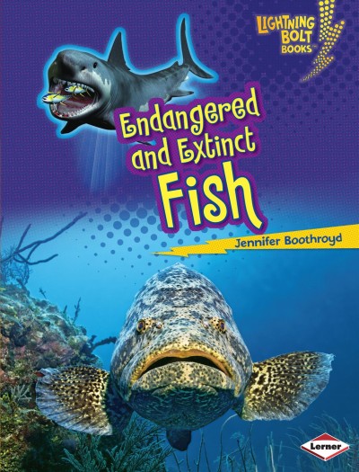 Endangered and extinct fish / Jennifer Boothroyd.