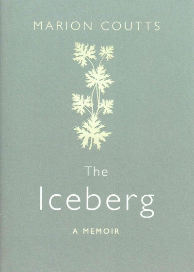 The iceberg : a memoir / Marion Coutts.