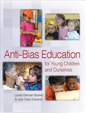 Anti-bias education for young children and ourselves / Louise Derman-Sparks & Julie Olsen Edwards.
