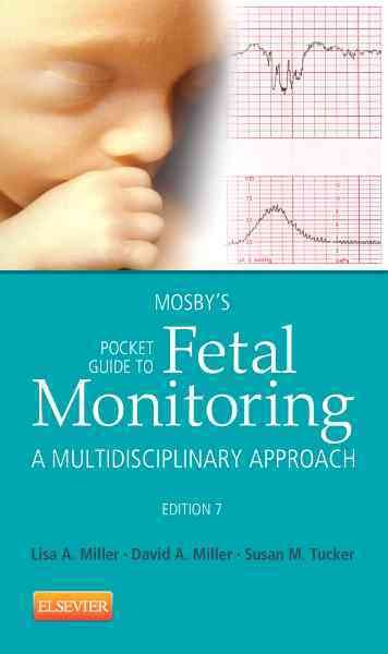 Mosby's pocket guide to fetal monitoring : A multidisciplinary approach / Lisa A. Miller, David A. Miller, Susan Martin Tucker.