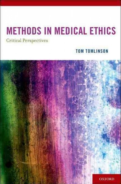 Methods in medical ethics : Critical perspectives / Tom Tomlinson.