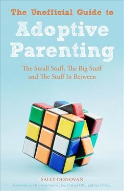 The unofficial guide to adoptive parenting / Sally Donovan ; foreword by Vivien Norris.