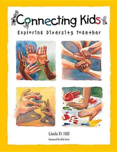 Connecting kids : exploring diversity together / by Linda D. Hill.