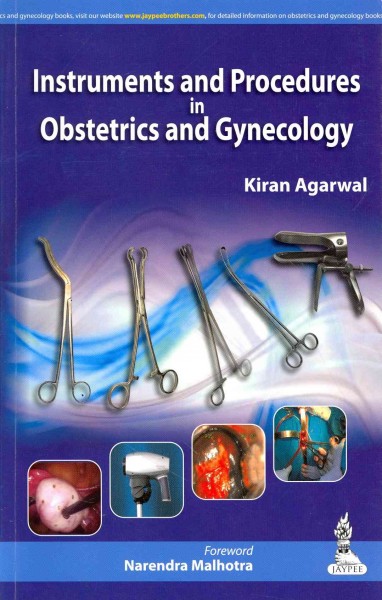 Instruments and procedures in obstetrics and gynecology / Kiran Agarwal ; foreword Narendra Malhotra.