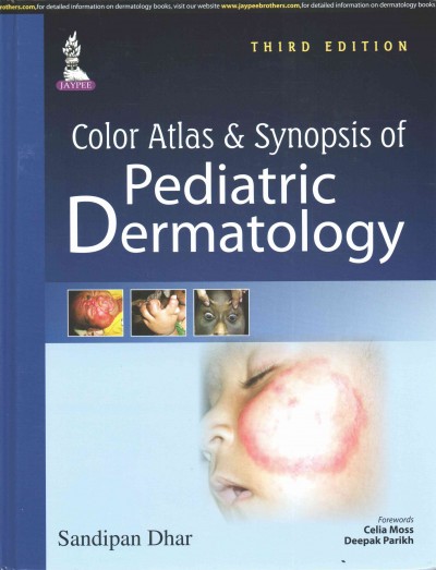 Color atlas and synopsis of pediatric dermatology / Sandipan Dhar ; forewords Celia Moss, Deepak Parikh.