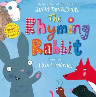 The Rhyming rabbit / written by Julia Donaldson ; illustrated by Lydia Monks.