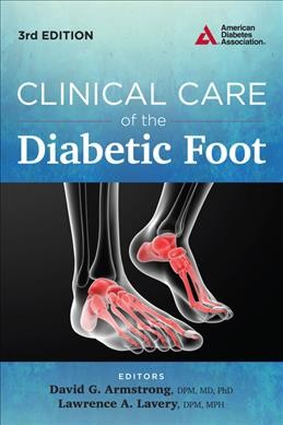 Clinical care of the diabetic foot / edited by David G. Armstrong, DPM, MD, PhD ; Lawrence A. Lavery, DPM, MPH.