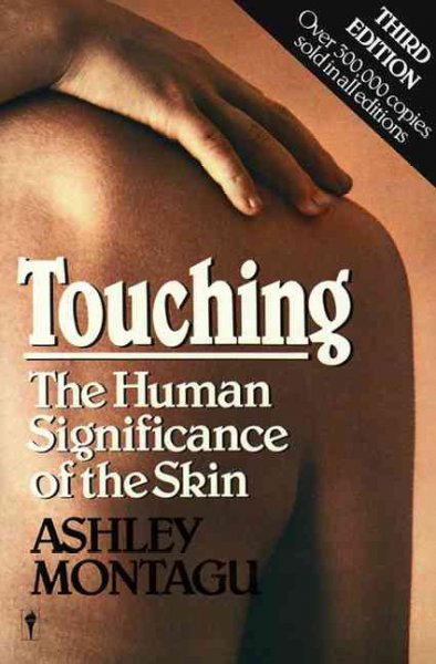 Touching : the human significance of the skin / Ashley Montagu.