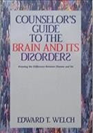 Counselor's guide to the brain and its disorders : knowing the difference between disease and sin / Edward T. Welch.