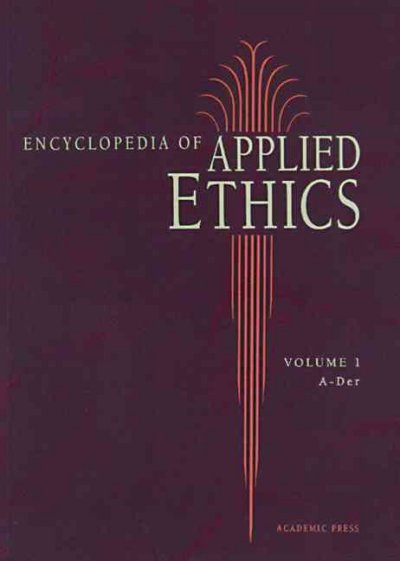 Encyclopedia of applied ethics / [editor-in-chief, Ruth Chadwick].