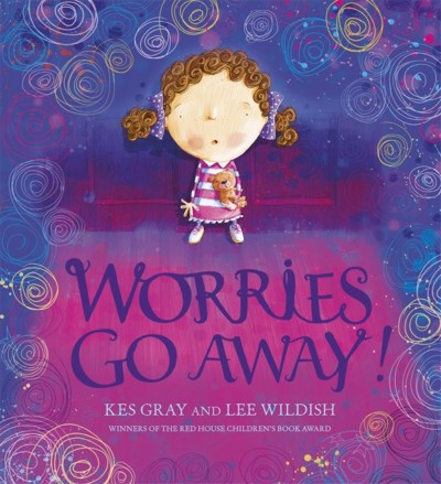 Worries go away! / Kes Gray and Lee Wildish.