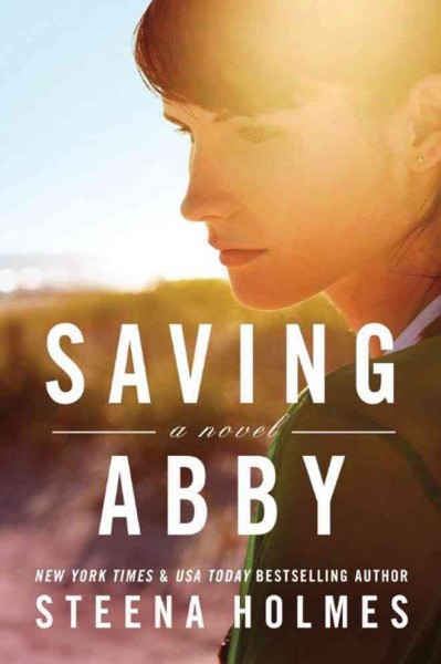 Saving Abby : a novel / Steena Holmes.