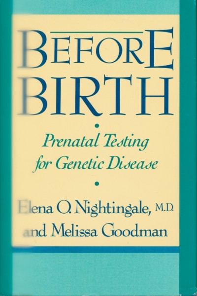 Before birth : prenatal testing for genetic disease / Elena O. Nightingale and Melissa Goodman.