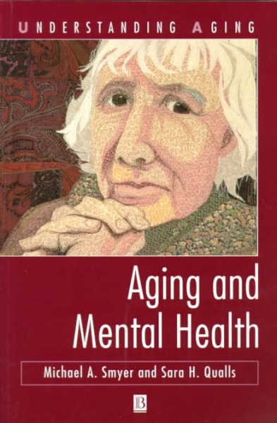Aging and mental health / Michael A. Smyer and Sarah H. Qualls.
