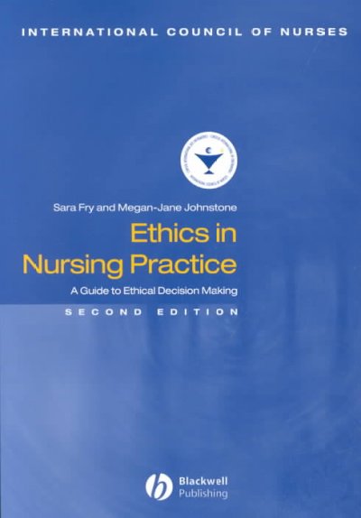 Ethics in nursing practice : a guide to ethical decision making / Sara T. Fry, Megan-Jane Johnstone.