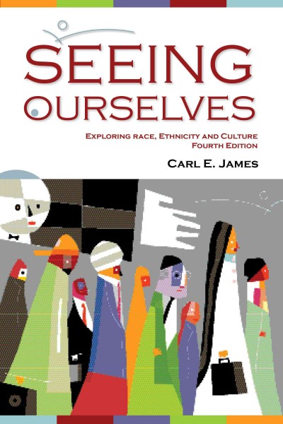 Seeing ourselves : exploring race, ethnicity, and culture / Carl E. James.