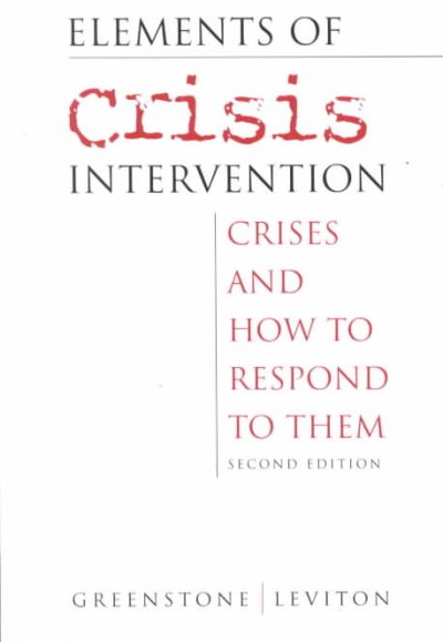 Elements of crisis intervention : crises and how to respond to them / James L. Greenstone, Sharon C. Leviton.