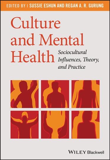Culture and mental health : sociocultural influences, theory, and practice / edited by Sussie Eshun and Regan A. R. Gurung.