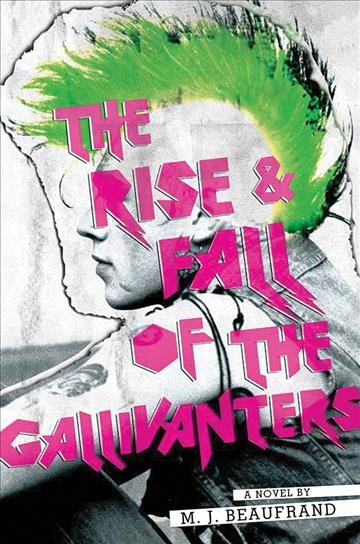 The rise & fall of the Gallivanters : a novel / by M.J. Beaufrand.