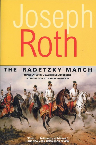 The Radetzky march / Joseph Roth ; translated from the German by Joachim Neugroschel ; [introduction by Nadine Gordimer]