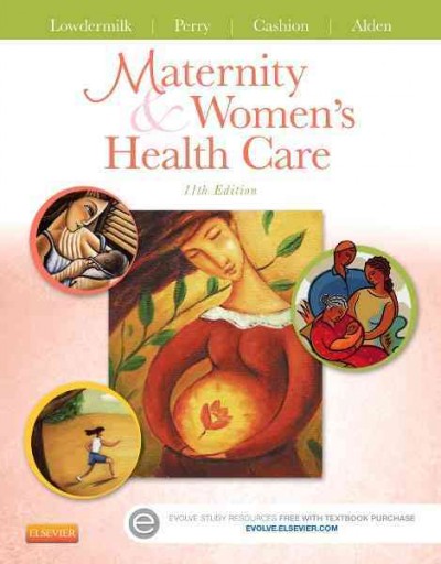 Maternity & women's health care / [edited by] Deitra Leonard Lowdermilk, Shannon E. Perry, Kitty Cashion, Kathryn Rhodes Alden, Ellen F. Olshansky.