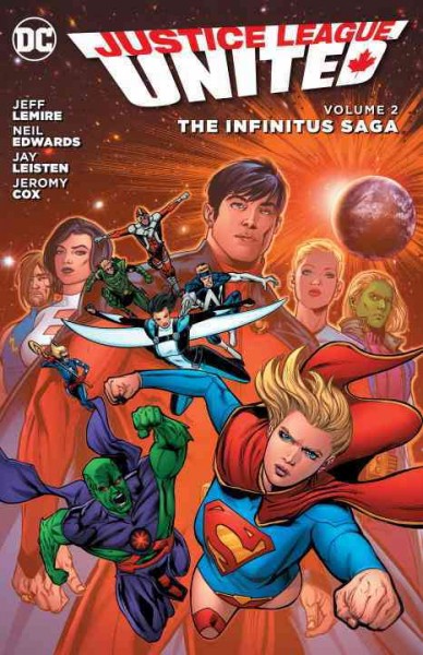 Justice League United. Volume 2, The infinitus saga / written by Jeff Lemire ; pencils by Neil Edwards ; inks by Jay Leisten, Keith Champagne ; 'Future's end: homeworld' art by Jed Dougherty ; color by Jeromy Cox, Gabe Eltaeb ; letters by Dezi Sienty, Taylor Esposito, Travis Lanham ; original series and collection cover art by Andrew Robinson ; Future's end cover art by Mike McKone & Gabe Eltaeb.