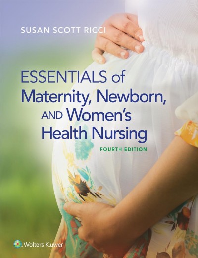 Essentials of maternity, newborn & women's health nursing / Susan Scott Ricci.